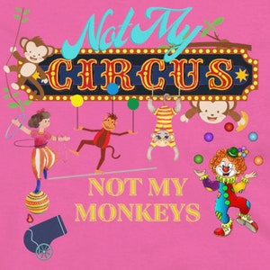 Maglietta Not My Monkey&#39;s Not My Circus