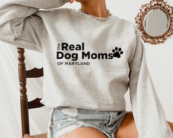 The Real Dog Moms of Maryland, Funny Housewives Meme, Maryland Sweatshirt, Dog Mom Crewneck, Dog Mom Gift, Dog Christmas Gift