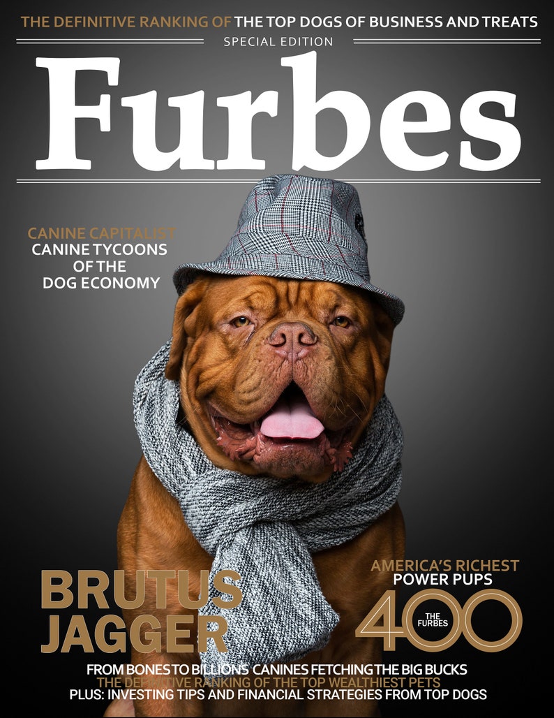 May include: A magazine cover featuring a brown dog wearing a grey hat and scarf. The magazine is titled "Furbes" and the headline reads "Brutus Jagger: From Bones to Billions Canines Fetching the Big Bucks". The subheading reads "The Definitive Ranking of the Top Wealthiest Pets. Plus: Investing Tips and Financial Strategies from Top Dogs."