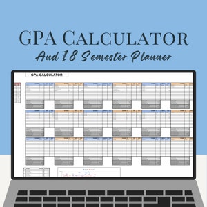 May include: A laptop screen displaying a spreadsheet with the title "GPA CALCULATOR And 18 Semester Planner". The spreadsheet is divided into sections for each semester, with columns for course name, credits, grade, and GPA. A graph at the bottom of the screen shows GPA trends over time.