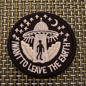 I want to leave earth patch, trucker hat, trendy patch, iron on patch, sew it on, embroidery, applique, backpack, alien, ufo, space