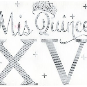 May include: A rhinestone iron-on design featuring the words "Mis Quince" and the roman numeral XV. The design is perfect for a quinceañera celebration.