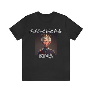 Unisex Just Can&#39;t Wait To Be King Coronation T-Shirts - Men & Women&#39;s Tee, Coronation Day T-Shirt