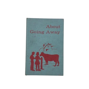 Puede incluir: Un libro azul con el título "About Going Away" en letras rojas. La portada presenta una ilustración roja de dos niños de pie junto a una valla con una vaca roja en el fondo.