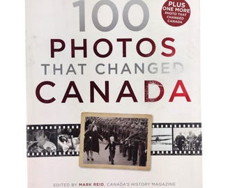 100 Photos That Changed Canada Book Canadian History Photography