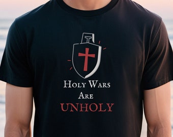 Holy Wars Are Unholy Anti-War T-Shirt, Christian Nationalism Knights Templar Medieval Themed Shirt, Unhinged Religious Hypocrisy Clothing