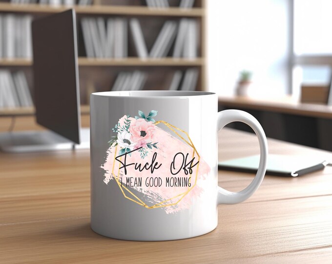 Sarcastic “F*** Off, I Mean Good Morning” 15oz Ceramic Mug