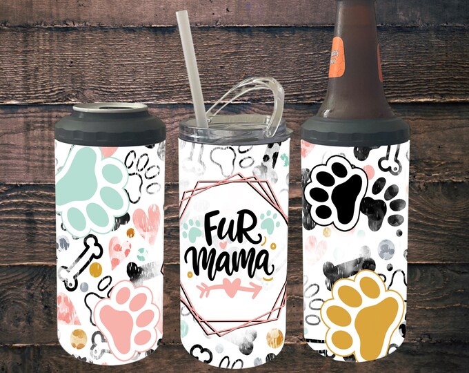 4 in 1 Can Cooler Tumbler Fur Mama, 16oz Tumbler, gifts for her, pet mama, dog mama, cat mama, animal lover