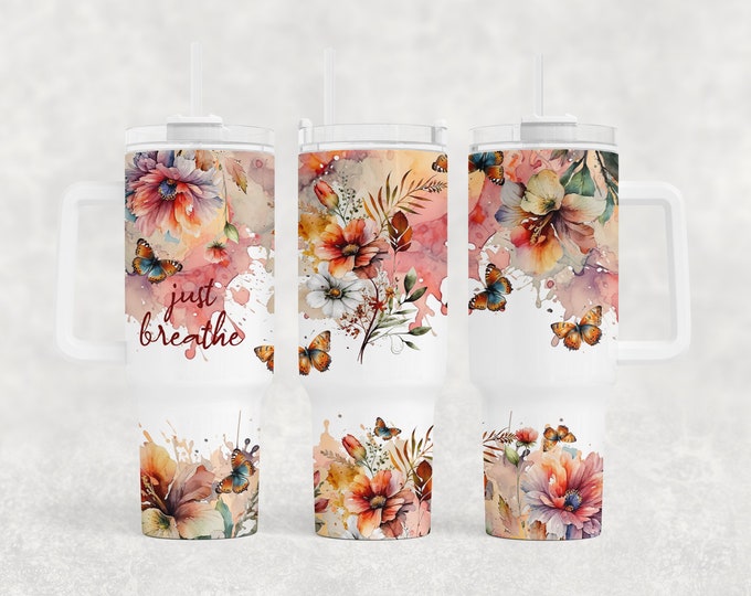 Just Breathe, Floral and Butterflies 40oz Tumbler with choice of handle/lid color!