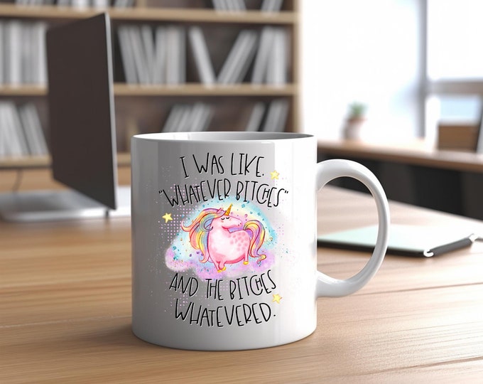 I Was Like Whatever B****es And The B****es Whatevered 15oz Ceramic Mug