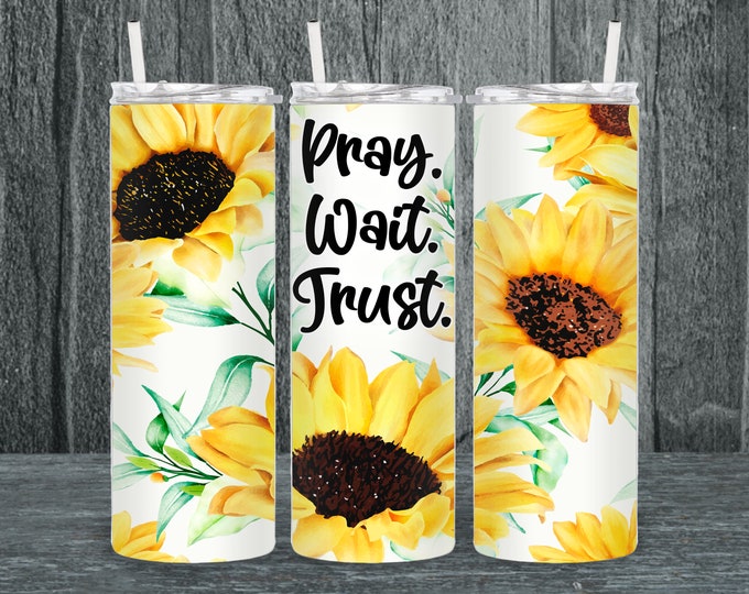 Sunflower Pray. Wait. Trust. 20oz/30oz Stainless Steel Tumbler or Sports Bottle