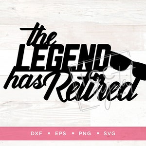 The Legend Has Retired Digital File, Retirement Cake Topper, Retirement Shirt, Mens Retirement, Retirement Decal, Sticker, Sublimation, SVG