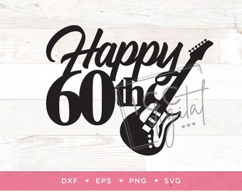 Happy 60th Guitar Digital File, Rock and Roll Birthday, 60th Birthday Shirt, Music, Electric Guitar Cake Topper, Sublimation, Download, SVG