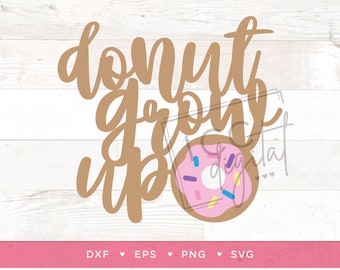 Donut Grow Up Digital File, Donut Birthday Theme, Sweet One, Icing and Sprinkles, First Birthday, Sublimation, Vector, Digital Download, SVG