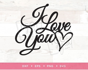 May include: Black cursive text on a white wood background reads "I Love You" with a heart replacing the word "love". The bottom of the image has a pink banner with file type abbreviations: DXF, EPS, PNG, and SVG.
