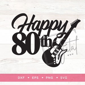 Happy 80th Guitar Digital File, Rock and Roll Birthday, 80th Birthday Shirt, Music, Electric Guitar Cake Topper, Sublimation, Download, SVG