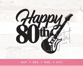 Happy 80th Guitar Digital File, Rock and Roll Birthday, 80th Birthday Shirt, Music, Electric Guitar Cake Topper, Sublimation, Download, SVG