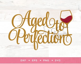 Aged to Perfection Digital File, 40th Birthday, 50th Birthday, 60th Birthday, Womans Birthday Shirt, Fine Wine, Sublimation, Vector, Digital