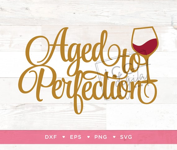 Aged to Perfection Digital File, 40th Birthday, 50th Birthday, 60th Birthday, Womans Birthday Shirt, Fine Wine, Sublimation, Vector, Digital