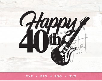 Happy 40th Guitar Digital File, Rock and Roll Birthday, 40th Birthday Shirt, Music, Electric Guitar Cake Topper, Sublimation, Download, SVG