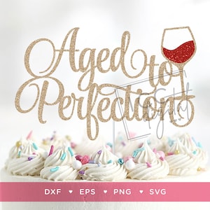 May include: Gold glitter cake topper with the text "Aged to Perfection" and a red glitter wine glass.