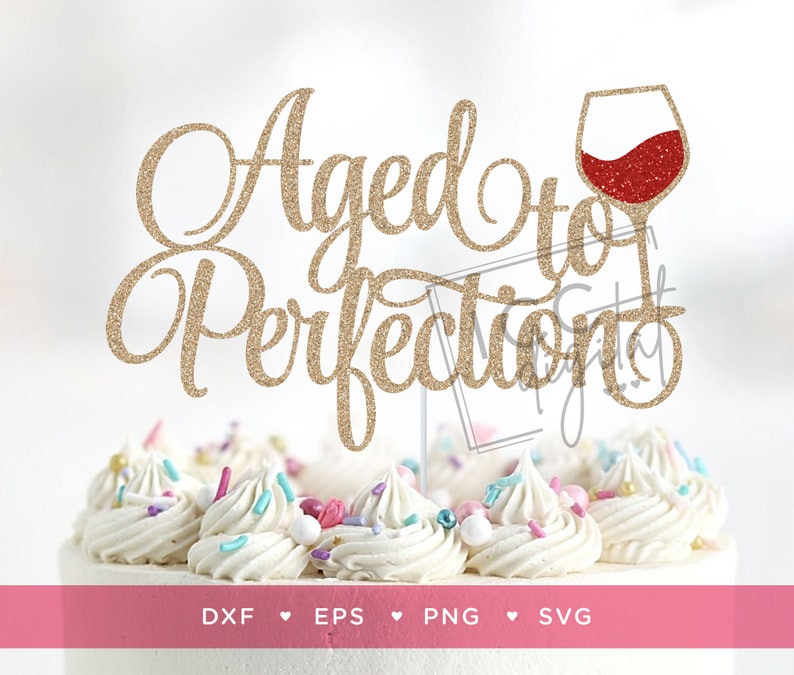 May include: Gold glitter cake topper with the text "Aged to Perfection" and a red glitter wine glass.