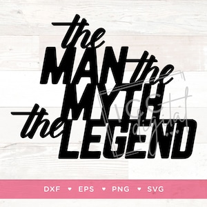 May include: Black and white graphic design with the text "the man the myth the legend".