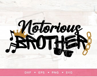 Notorious Brother, Sibling, Notorious First Birthday, 90s Theme, R&B, The Big One Birthday Theme, Sublimation, Vector, Digital Download, SVG