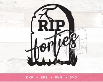 RIP 40s Digital File, 50th Birthday Cake Topper, RIP Forties, 50th Birthday TShirt, Death to 40s, Sublimation, Vector, Digital Download, SVG