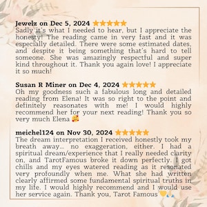May include: A screenshot of three positive reviews for a tarot reading service. The reviews highlight the reader's honesty, detail, and ability to connect with the client. The reviews are from Jewelz on December 5, 2024, Susan R Miner on December 4, 2024, and meichel124 on November 30, 2024.