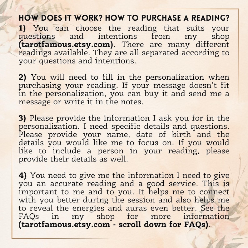 May include: How does it work? How to purchase a reading? You can choose the reading that suits your questions and intentions from my shop (tarotfamous.etsy.com). There are many different readings available. They are all separated according to your questions and intentions.