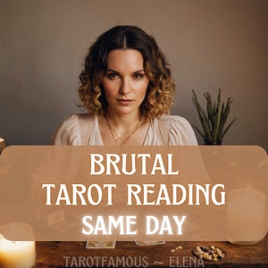 brutal tarot reading, brutal psychic reading, honest reading, same day reading, no sugar coating, clairvoyant reading, telepathic reading