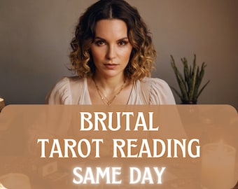 brutal tarot reading, brutal psychic reading, honest reading, same day reading, no sugar coating, clairvoyant reading, telepathic reading