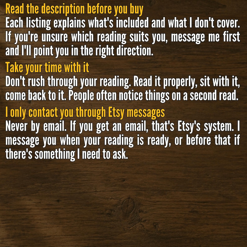 May include: A dark brown wood-textured background featuring yellow text instructions: Read the description before you buy, Take your time with it, and I only contact you through Etsy messages, followed by detailed guidance on reading and communication.