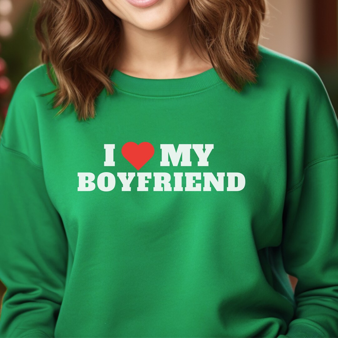 I Love My Boyfriend Sweatshirt Christmas Gift Funny Etsy