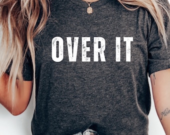 Over It t shirt, Cute graphic t-shirt trending now, minimalist design t shirt, modern comfy everyday wear t shirt, sarcastic t shirt