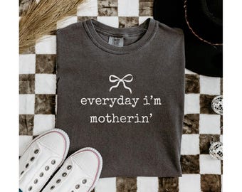 Comfort Colors® Everyday I'm Motherin Shirt, Funny Mom T-Shirt, Motherhood Shirt, Mom Life Shirt, Mother Gift Shirt, Trendy Mom Tee, Funny