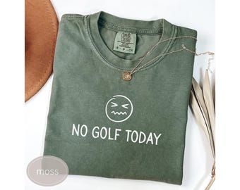 No Golf Today Shirt Funny Shirt For Golfer Gift For Golf Mom Mothers Day Present Golf Cute Golfing Sweatshirt Golf Group TShirt Idea