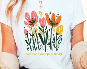 Floral Inspirational T-Shirt: Grow Through What You Go Through