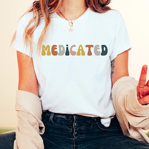 Funny Graphic Tee: Medicated Quote, Soft Cotton Unisex T-Shirt