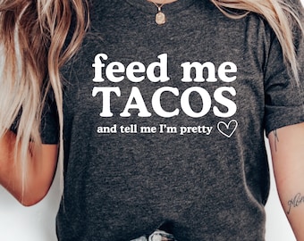 Feed Me Tacos Funny T-Shirt: Girls Trip to Mexico