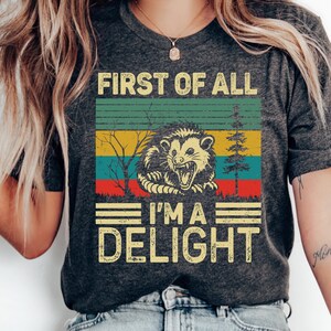 Retro First Of All I&#39;m A Delight Sarcastic Angry Opossum Lover T Shirt, Bella Canvas Funny Animal Lover tee,  Unique Gift for Opossum Lovers