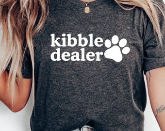 Funny Dog Mom T-Shirt: Kibble Dealer Tee - Dog Lover Gift