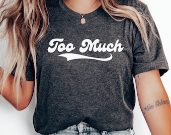 "Humoriertes ""Too Much"" T-Shirt - Geschenk für Extrovertierte."