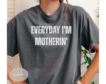 Comfort Colors® Everyday I'm Motherin Shirt, Funny Mom T-Shirt, Motherhood Shirt, Mom Life Shirt, Mother Gift Shirt, Trendy Mom Tee, Funny