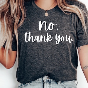 Sarcastic Humor T-Shirt: &quot;No Thank You&quot; Graphic Tee