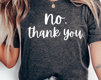 Sarcastic Humor T-Shirt: "No Thank You" Graphic Tee