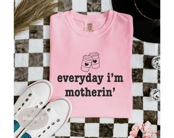 Comfort Colors® Everyday I'm Motherin Shirt, Funny Mom T-Shirt, Motherhood Shirt, Mom Life Shirt, Mother Gift Shirt, Trendy Mom Tee, Funny