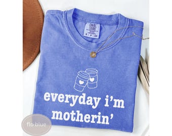 Comfort Colors® Everyday I'm Motherin Shirt, Funny Mom T-Shirt, Motherhood Shirt, Mom Life Shirt, Mother Gift Shirt, Trendy Mom Tee, Funny
