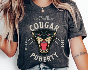 Cougar Puberty Perimenopause Shirt: Funny 45th Birthday Gift